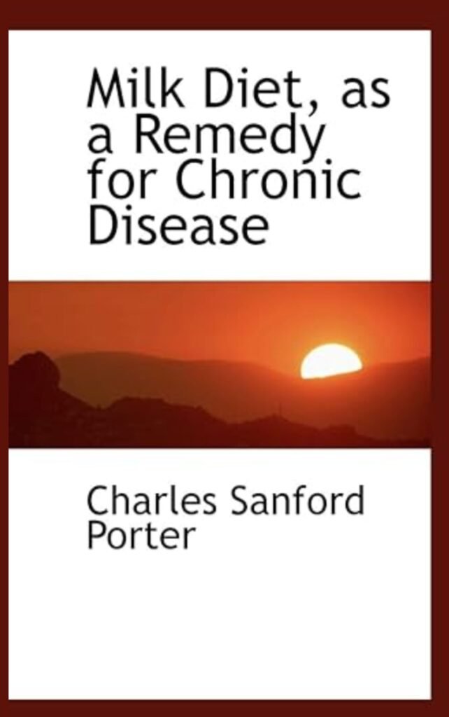 Milk Diet, as a Remedy for Chronic Disease by Charles Sanford Porter